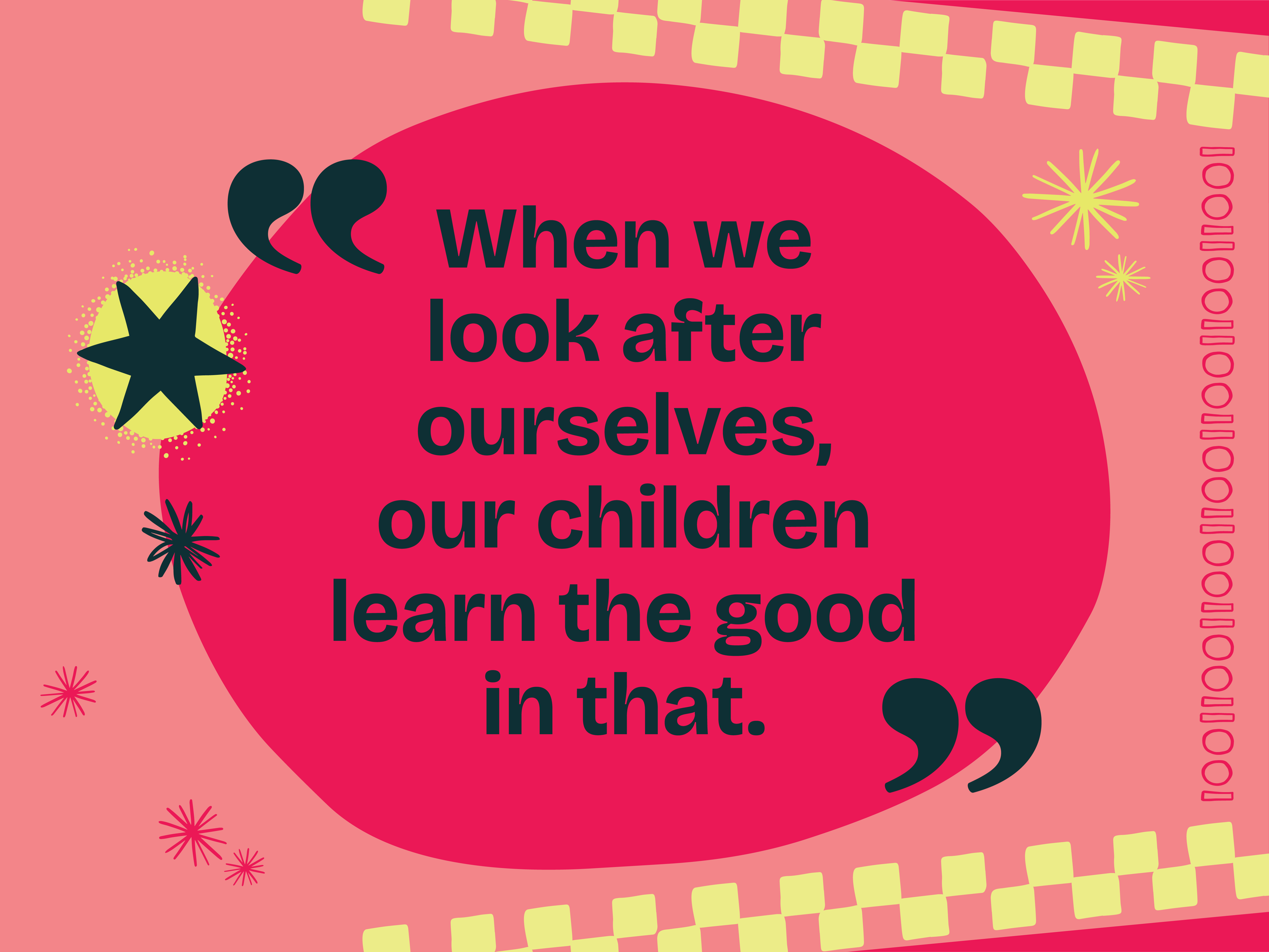 A colourful graphic reads "When we look after ourselves, our children learn the good in that".