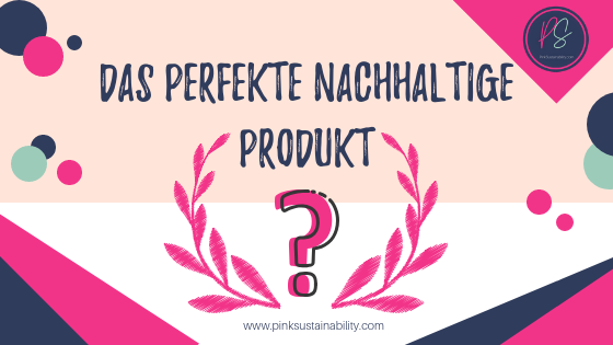 Das perfekte nachhaltige Produkt.png