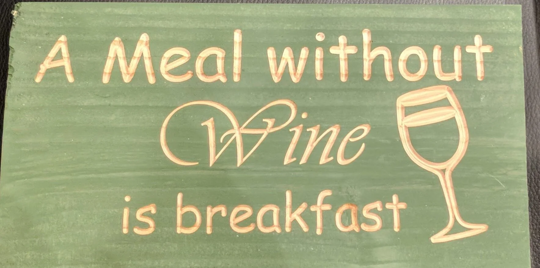 A Meal without wine is breakfast - Wood Sign