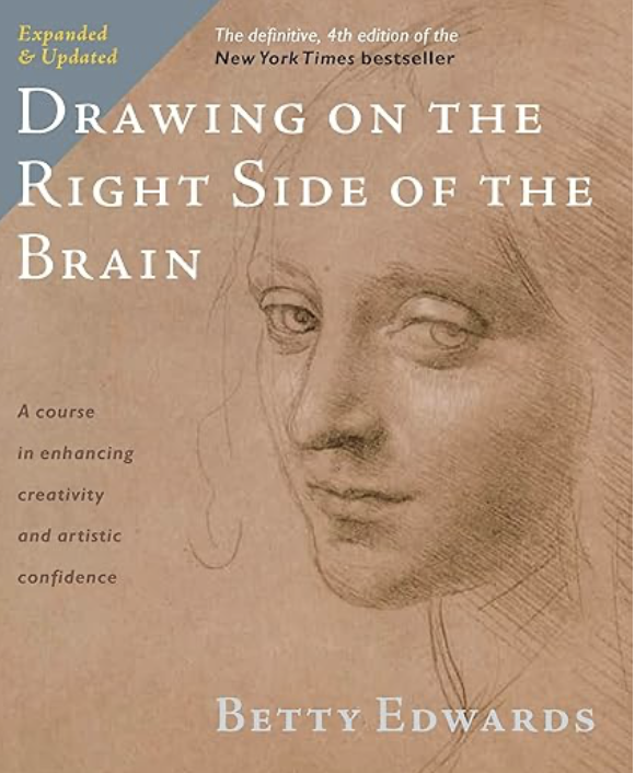 "Drawing on the Right Side of the Brain" by Betty Edwards