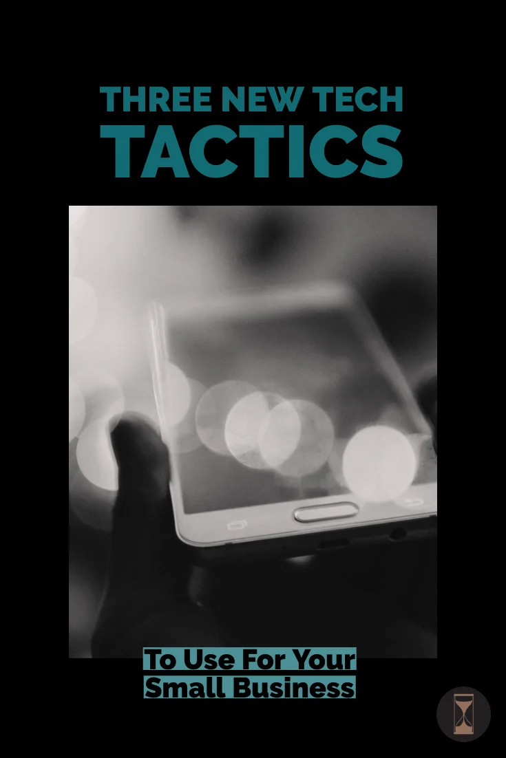Three New Tech Tactics to Use For Your Small Business