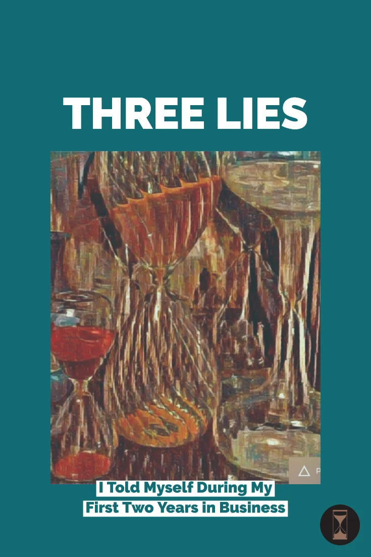 Three Lies I Told Myself During My First Two Years in Business