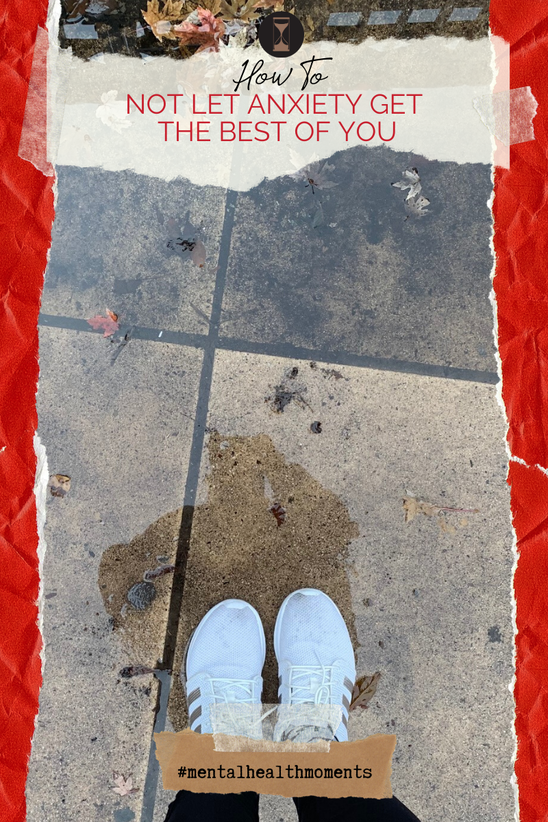 Mental Health Moments: How To Not Let Anxiety Get The Best Of You