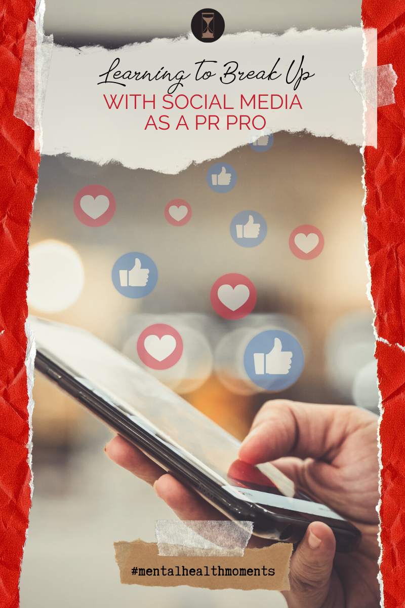 Mental Health Moments: Learning to Break Up With Social Media As A PR Pro