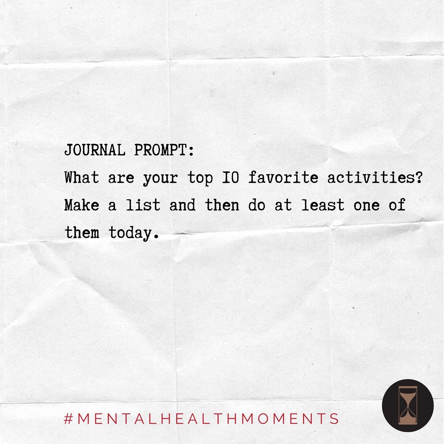 Do at least one of your favorite activities today! #mentalhealthmoments #mentalhealth #journalprompt #behindthehourglass #hourglassmedia