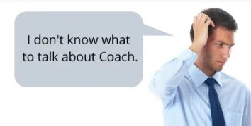 Client to Coach: "I don't really have anything to talk about today"