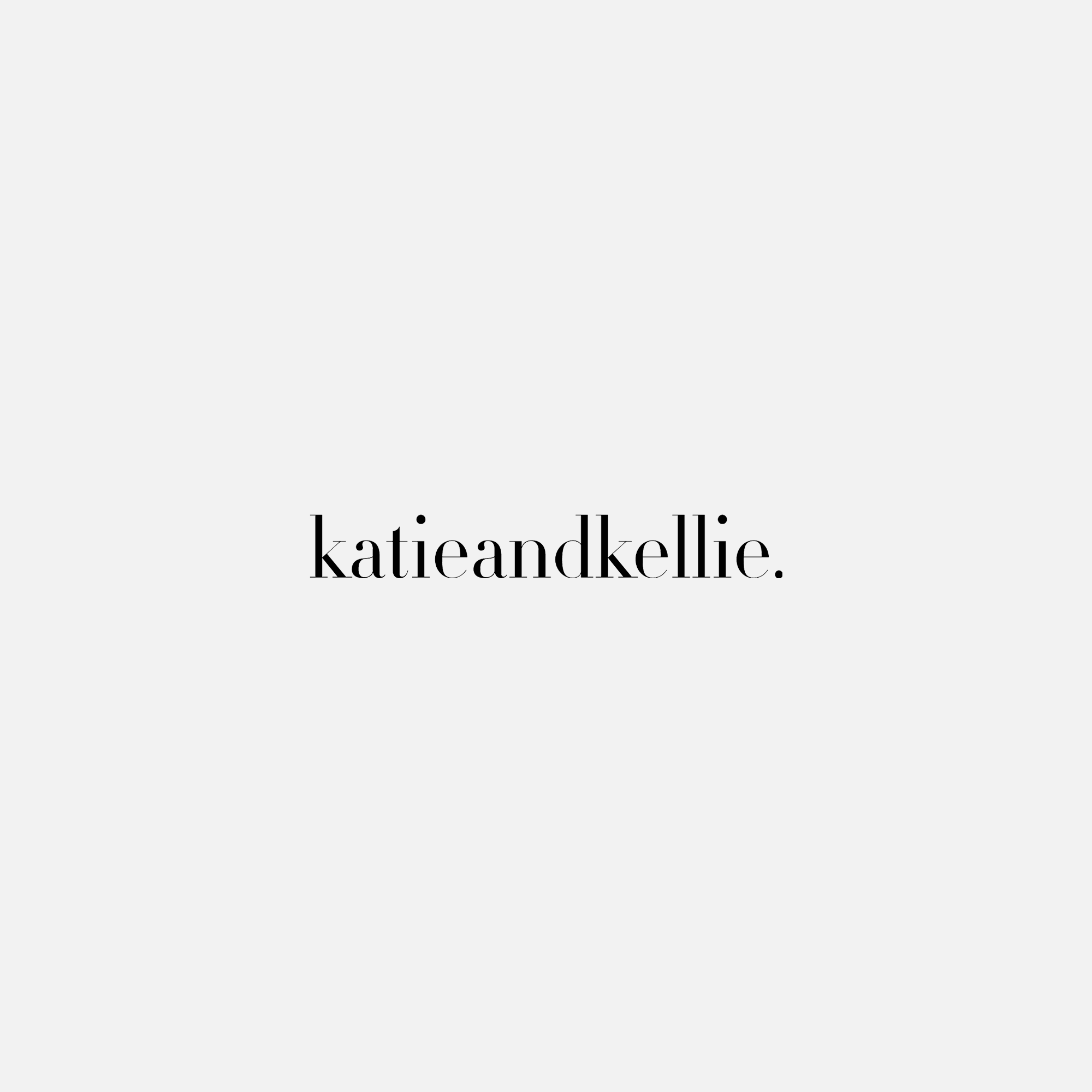   KATIEANDKELLIE  // Logo Design:  John Liwag  