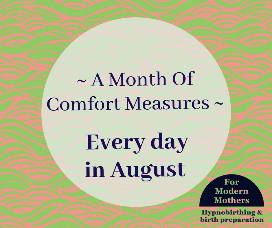 Part 1 - A Month Of Comfort Measures For Labour