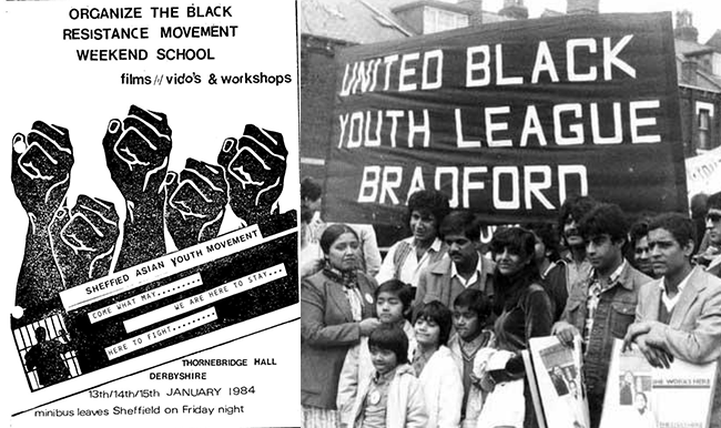 Left: A poster for Sheffield Asian Youth Movement’s Black Resistance Movement Weekend School. Right: United Black Youth League was formed by former members of Asian Youth Movement Bradford who disagreed with the latter’s decision to accept state funding. Saeed Hussain, a member of the Workers Revolutionary Party in 1981, recalled the debates of the time: “The UBYL was very clear that we were a Black organisation ... we were a part of Black communities and we would work together with all other organisations as equal partners on issues such as anti-fascism, immigration, as well as anti imperialist issues, building links nationally and locally.” Image: Libcom