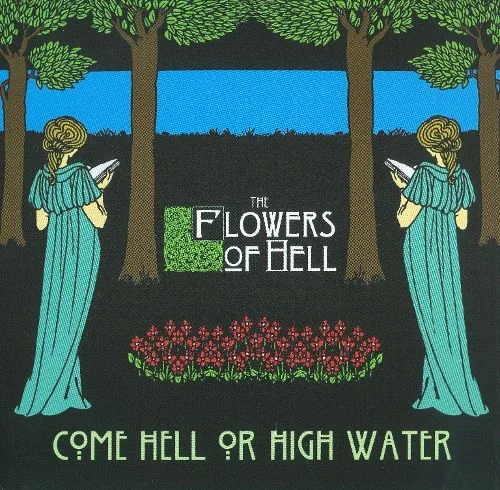 The Flowers of Hell - Come Hell or High Water.jpg