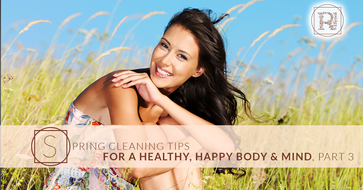 BlogBeauty_RemediSpa_Spring Cleaning Tips for a Healthy Happy Body & Mind Pt 3.jpg