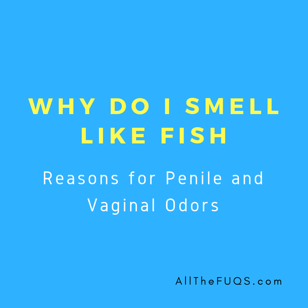 What does it mean when your penis smells like fish