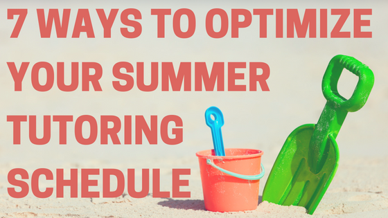 7 Ways to Optimize Your Summer Tutoring Schedule.png
