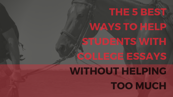 5 Best Ways to Help a Student with a College Admission Essay - Part 2