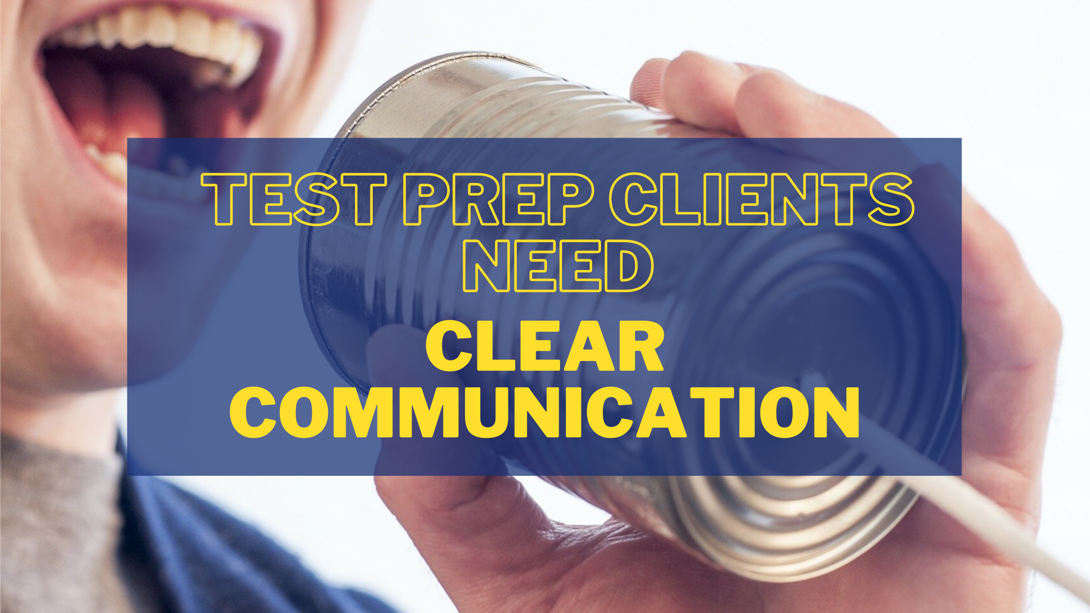 Test-Prep Clients Need Clear Communication - Especially in Times of Uncertainty