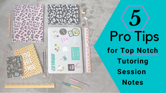 5 Pro Tips for Top-Notch Tutoring Session Notes