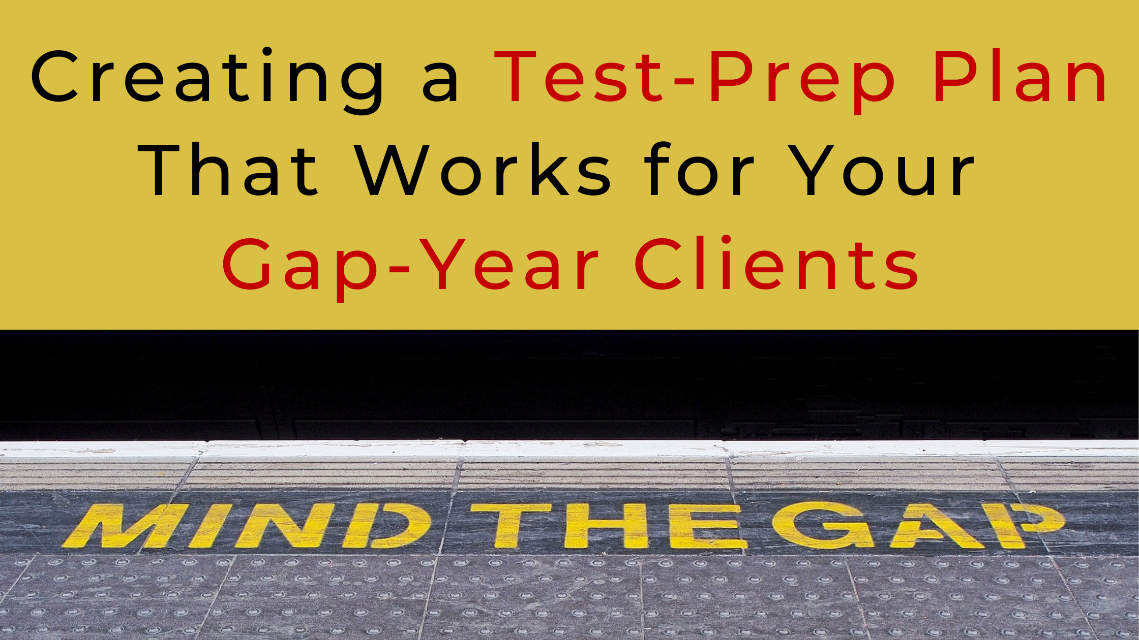 Creating a Test-Prep Plan That Works for Your Gap-Year Clients