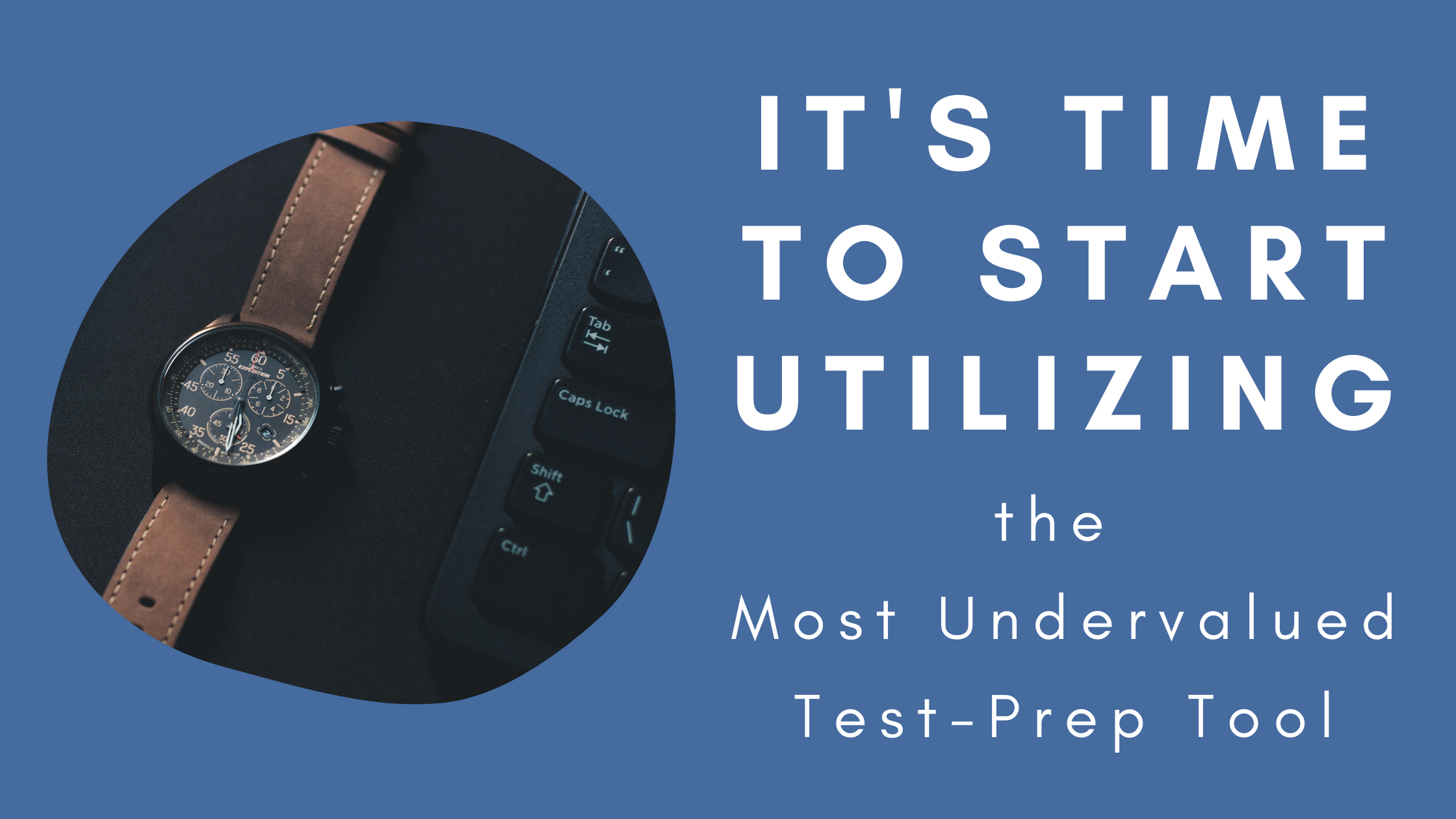 It’s Time to Start Utilizing the Most Undervalued Test-Prep Tool