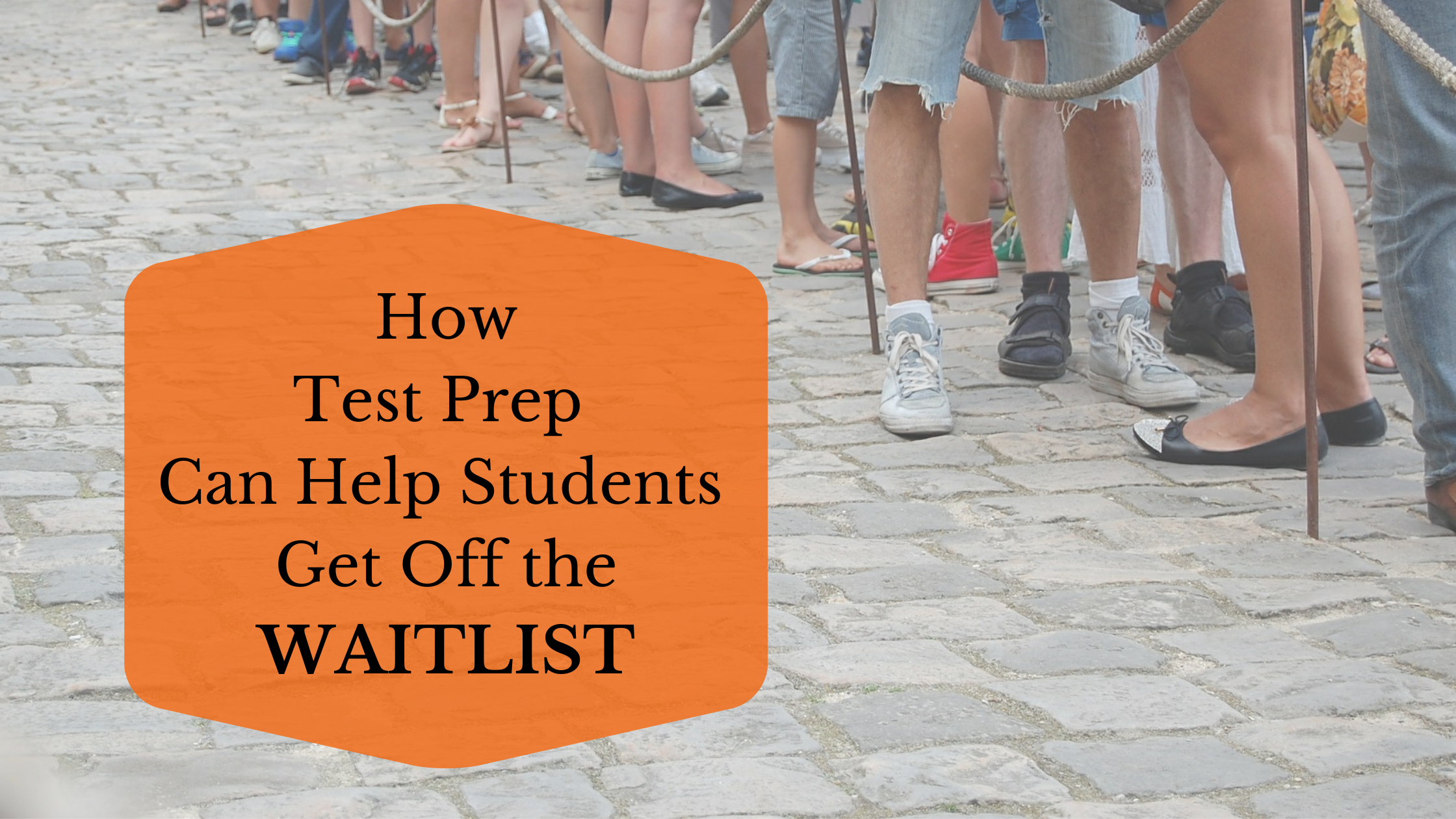 How Test Prep Can Help Students Get Off  the Waitlist