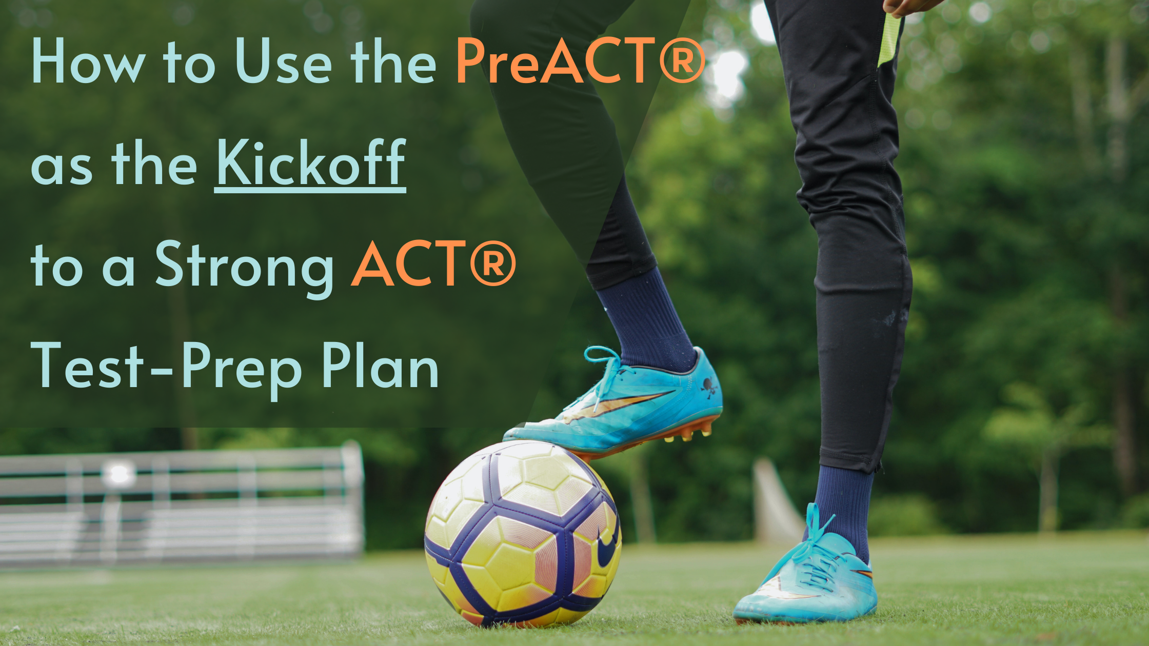 How to Use the PreACT® as the Kickoff to a Strong ACT Test-Prep Plan