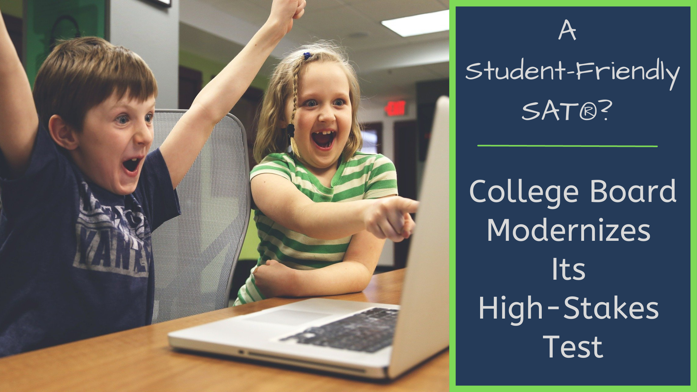 A Student-Friendly SAT®? College Board Modernizes Its High-Stakes Test