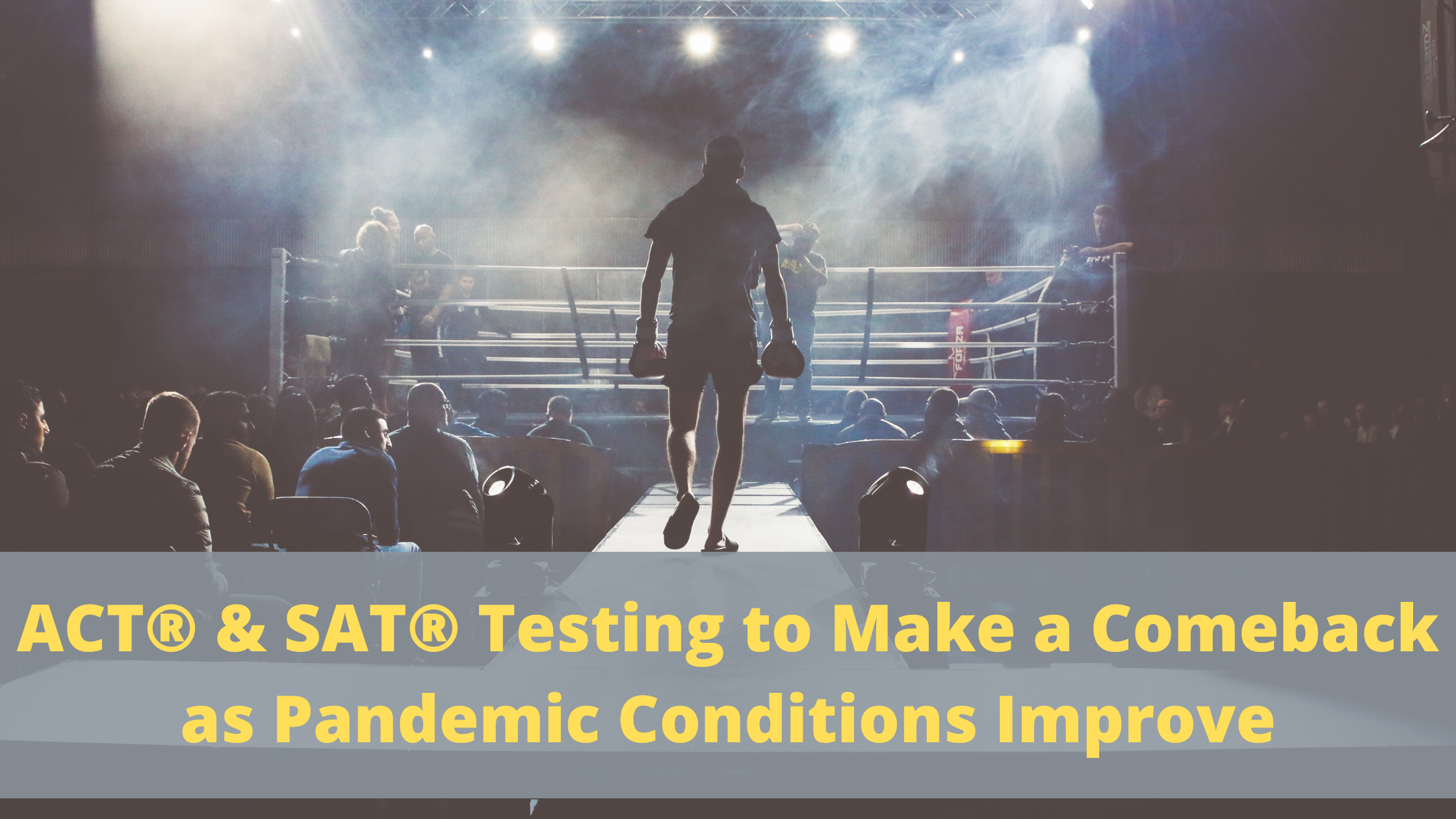 ACT® and SAT® Testing to Make a Comeback as Pandemic Conditions Improve