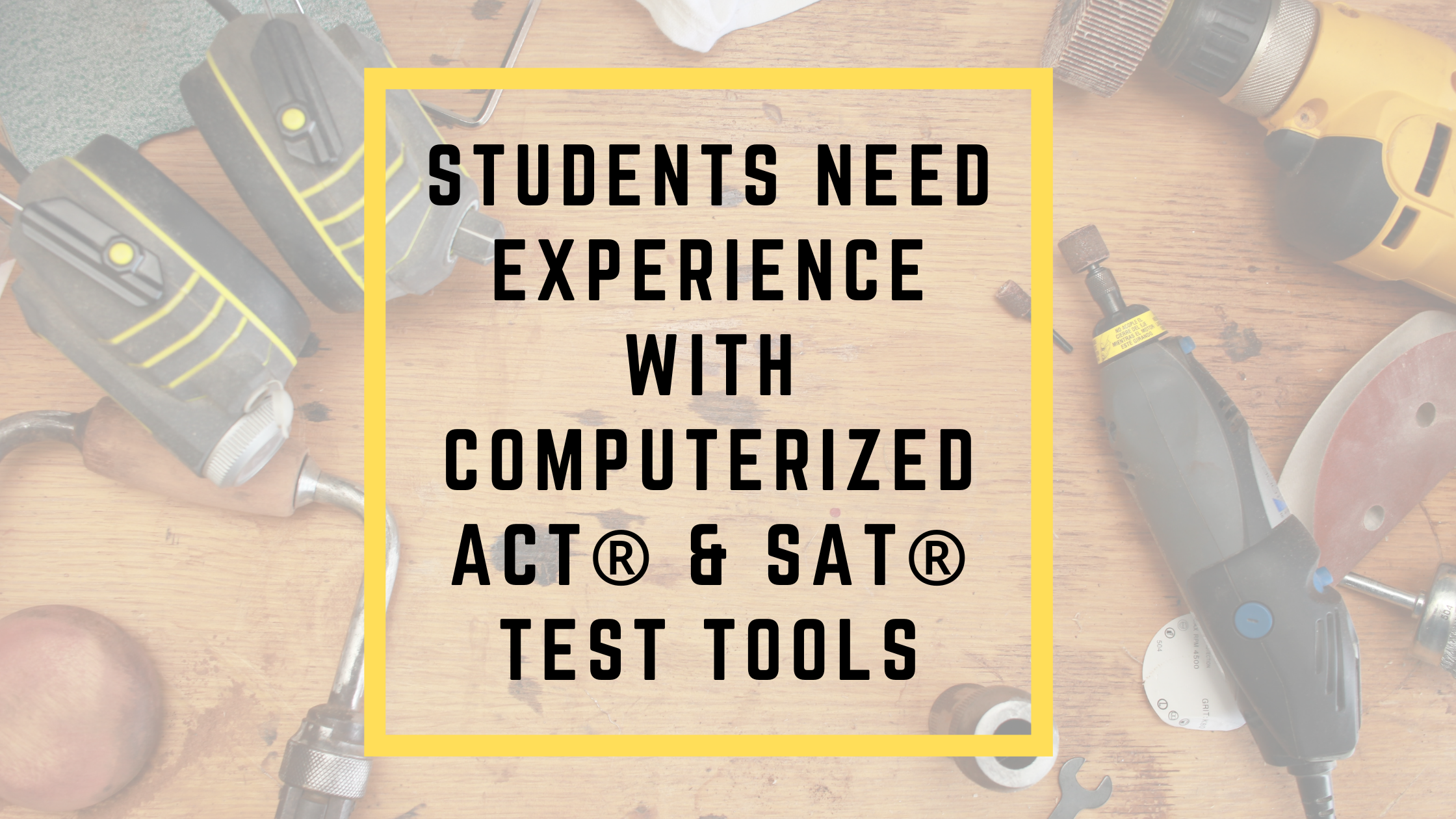 Students Need Experience with Computerized ACT® and SAT® Test Tools