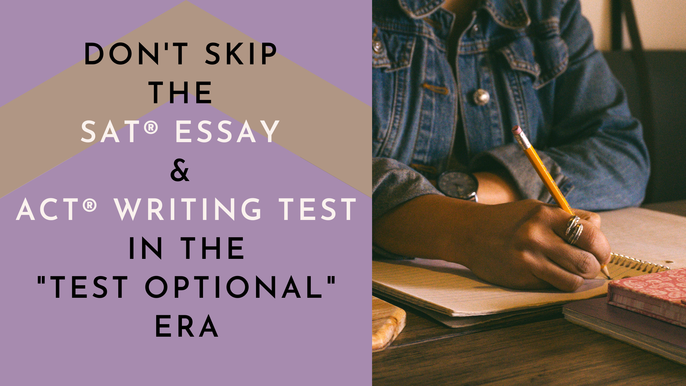 Don't Skip the SAT® Essay and ACT® Writing Test in the “Test Optional” Era