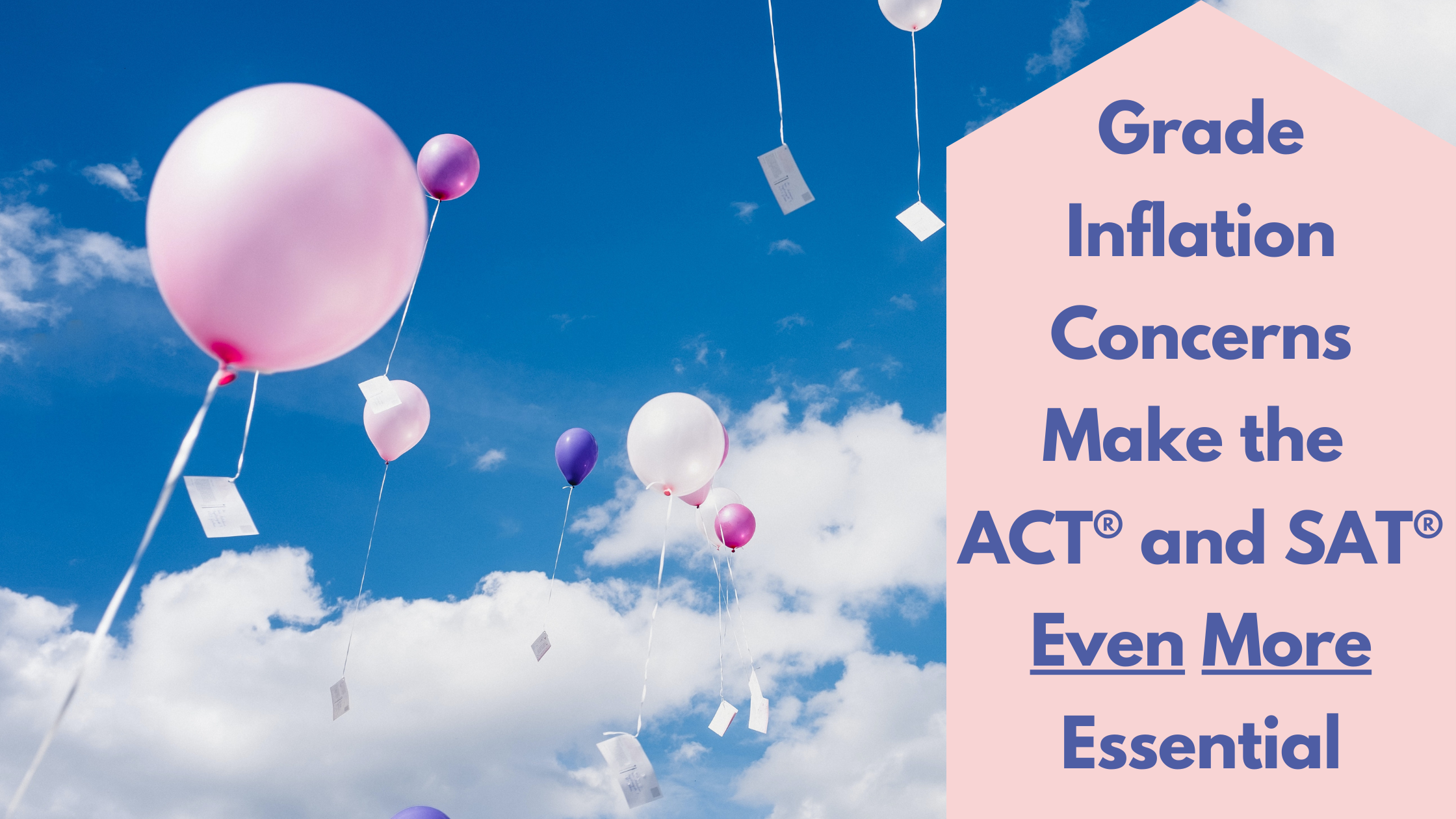 Grade Inflation Concerns Make the ACT® and SAT® Even More Essential