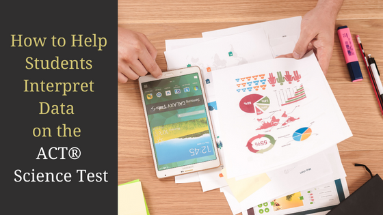 How to Help Students Interpret Data on the ACT® Science Test