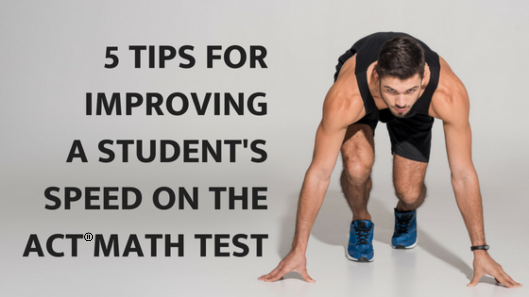 5 Tips for Improving a Student’s Speed on the ACT® Math Test