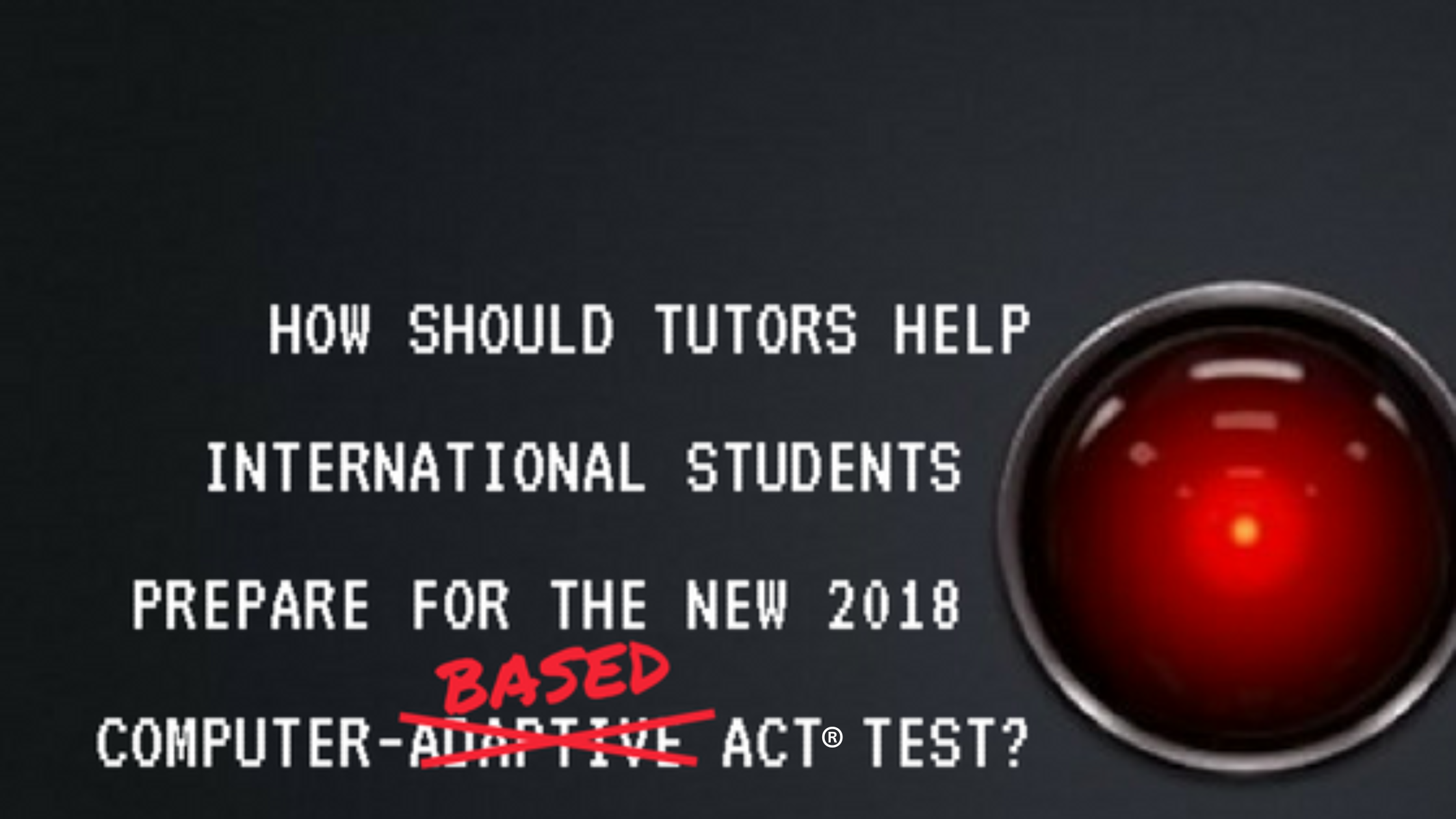 How Should Tutors Help Students Prepare for the New 2018 Computer-Based ACT® Test?