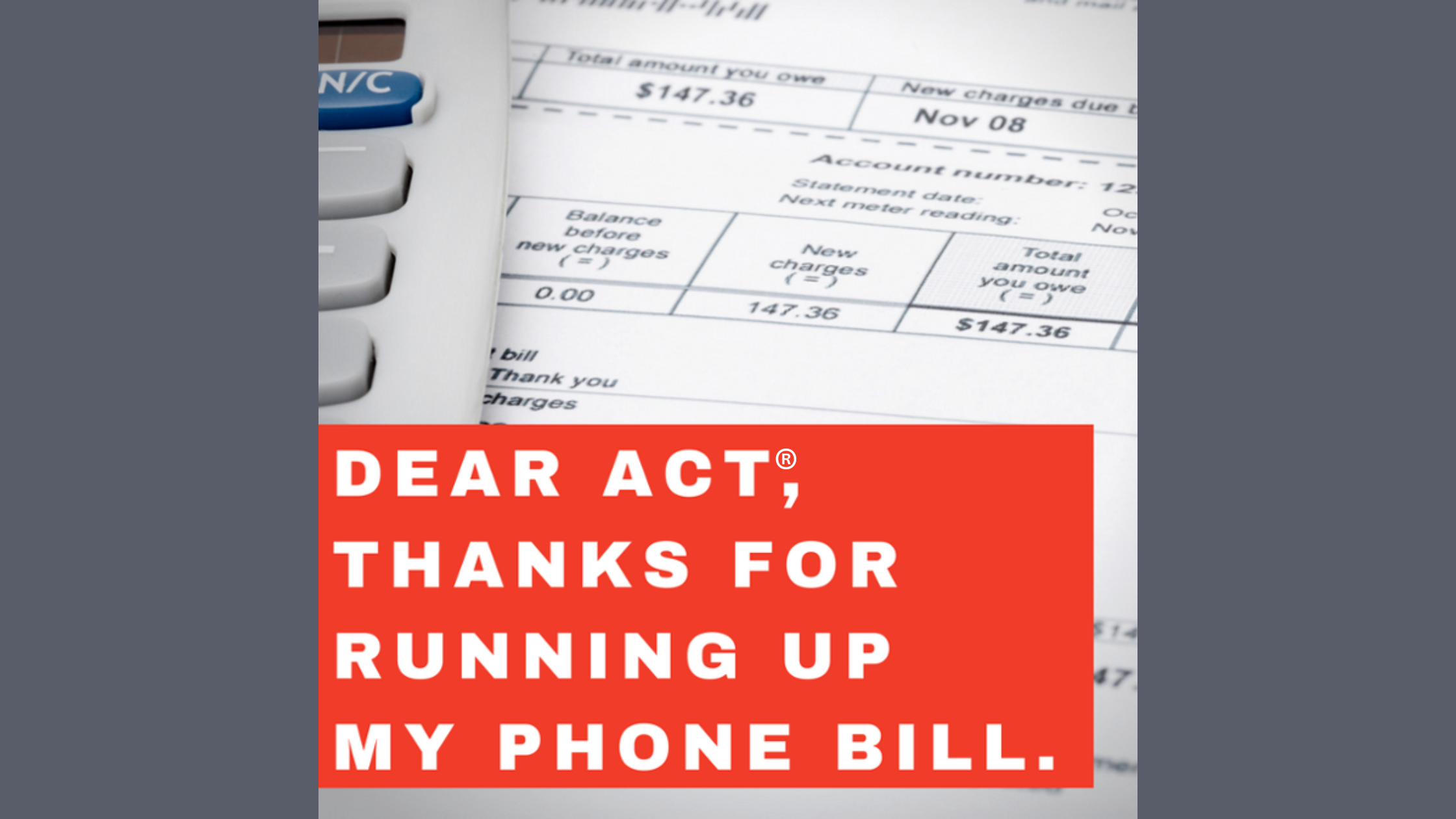 Dear ACT®, Thanks for Running up My Phone Bill.