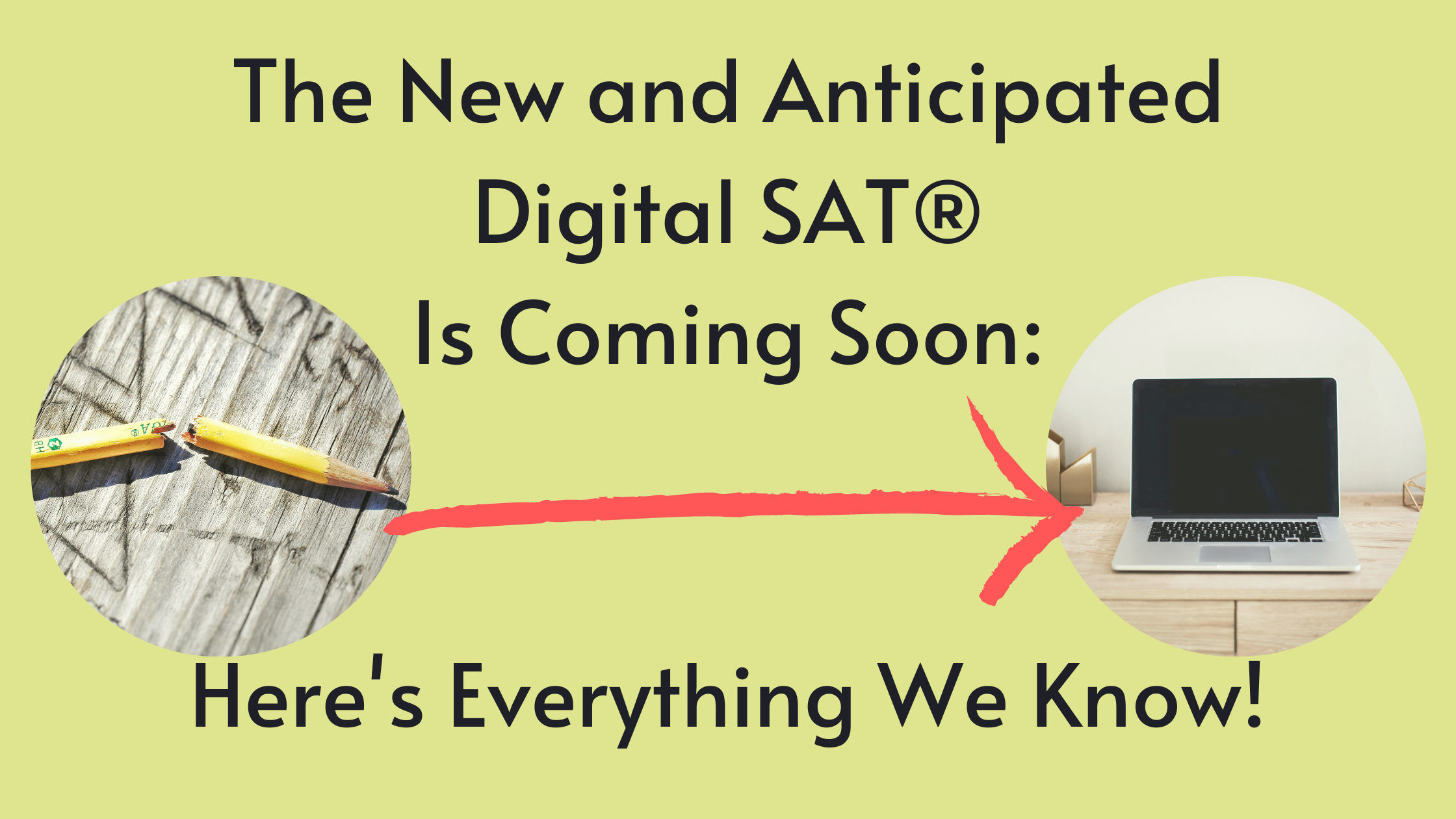 The New and Anticipated Digital SAT® Is Coming Soon: Here's Everything We Know!