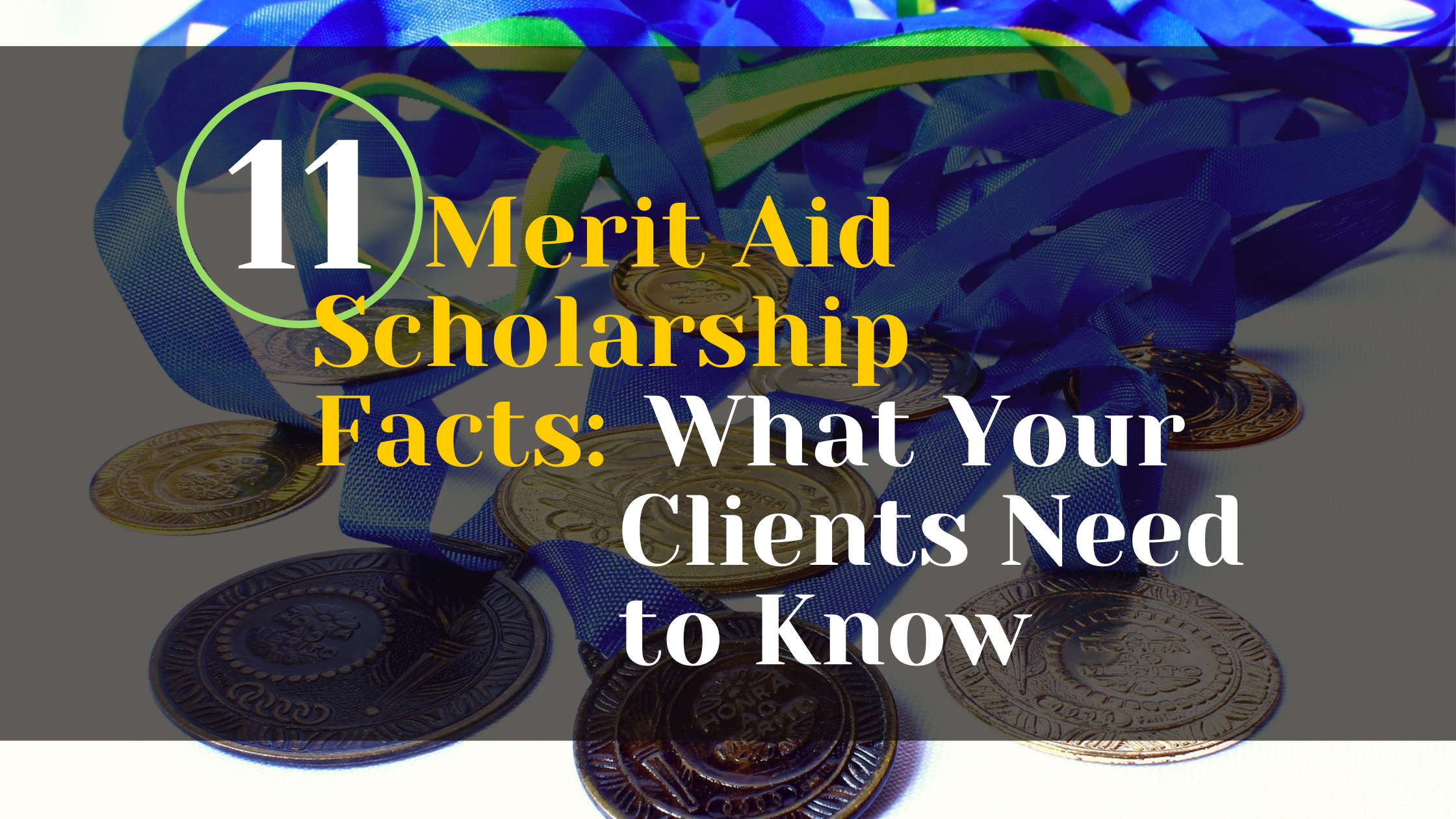 11 Merit Aid Scholarship Facts:  What Your Clients Need to Know