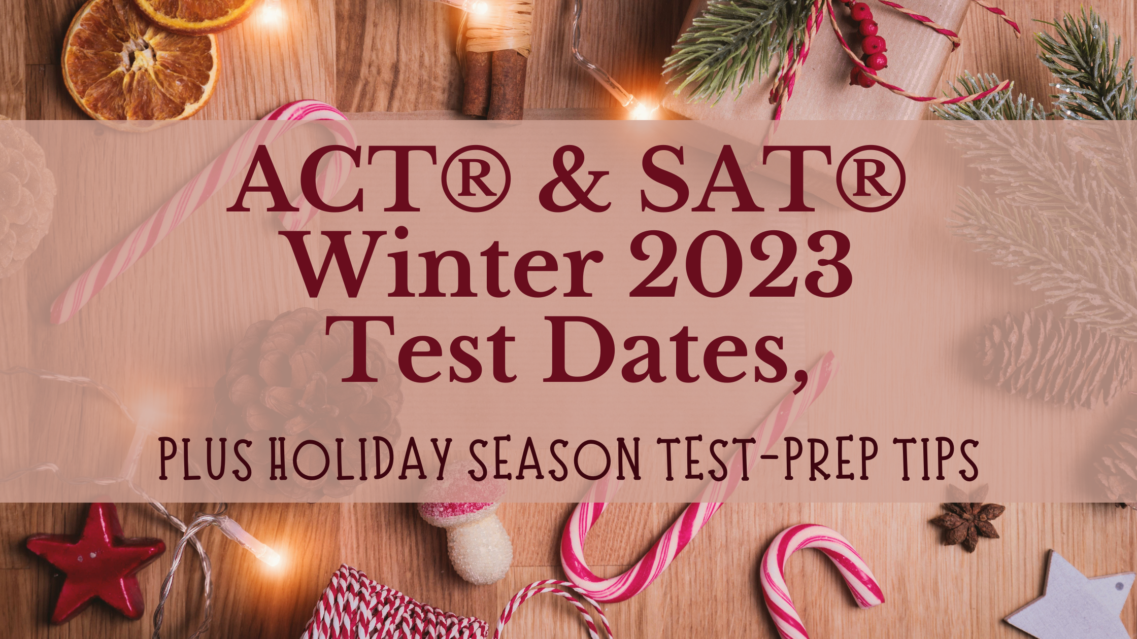 ACT® &amp; SAT® Winter 2023 Test Dates, Plus Holiday Season Test-Prep Tips
