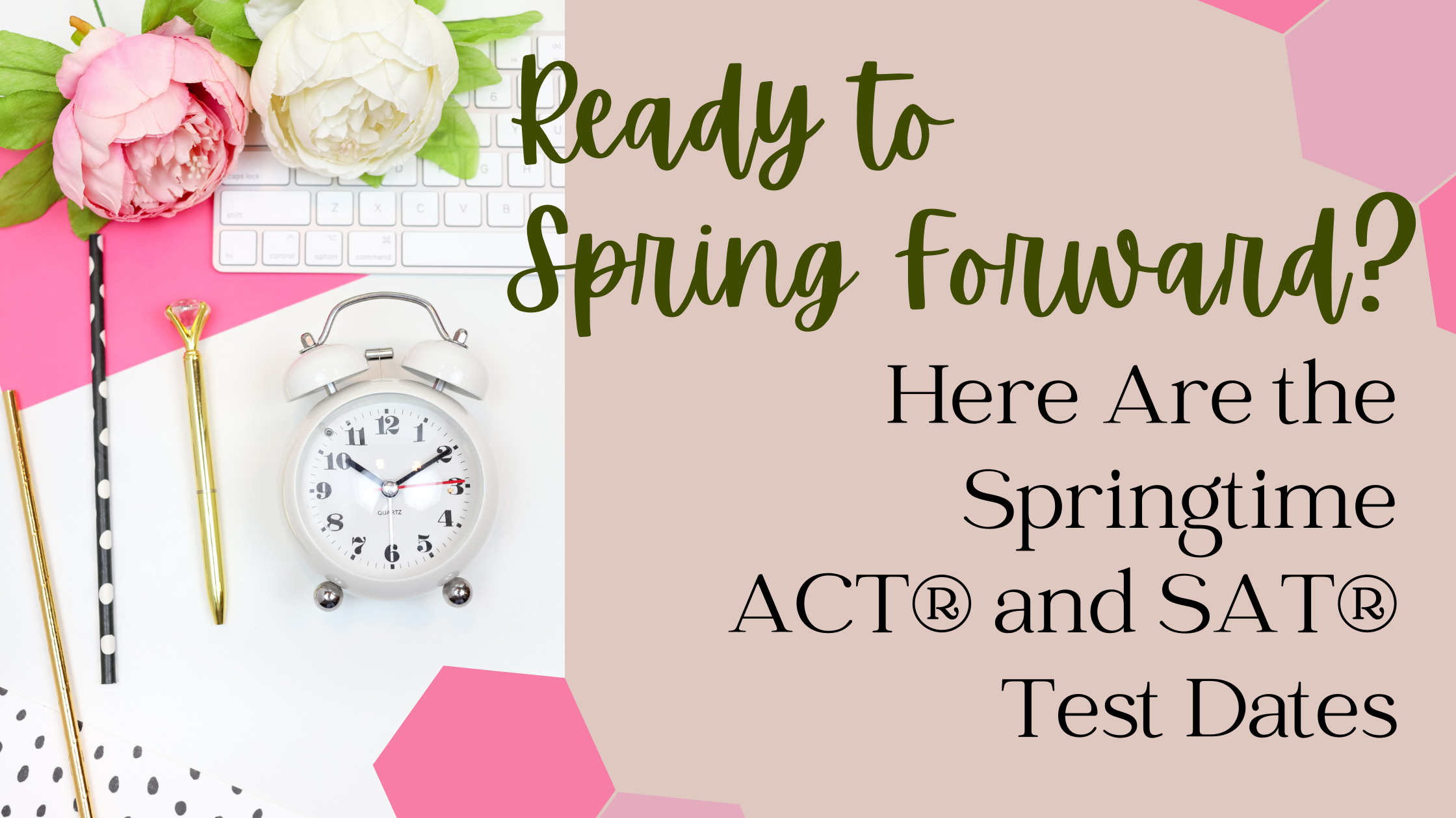 Ready to Spring Forward? Here Are the Springtime ACT® and SAT® Test Dates