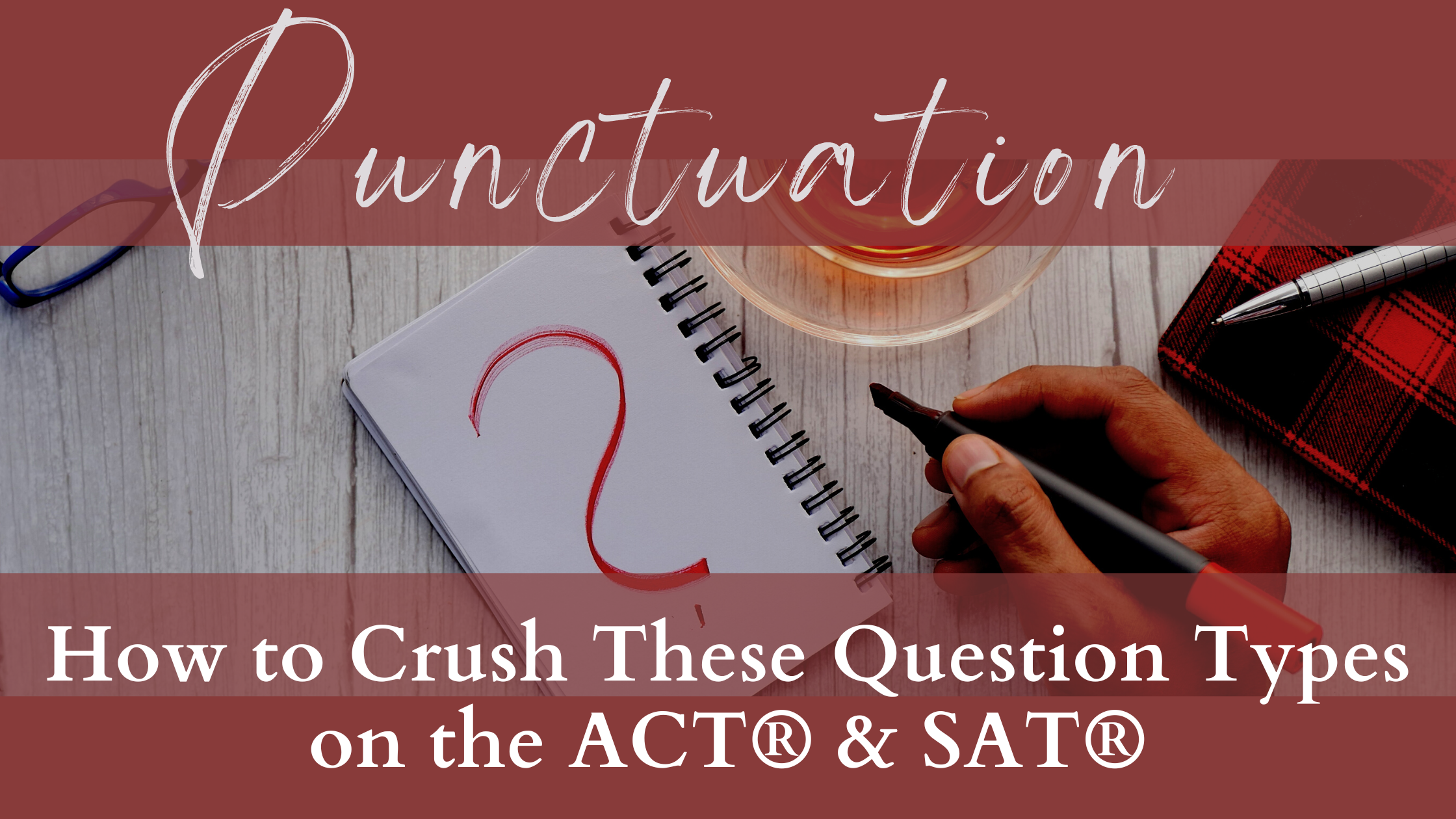 Punctuation: How to Crush These Question Types on the ACT® &amp; SAT®
