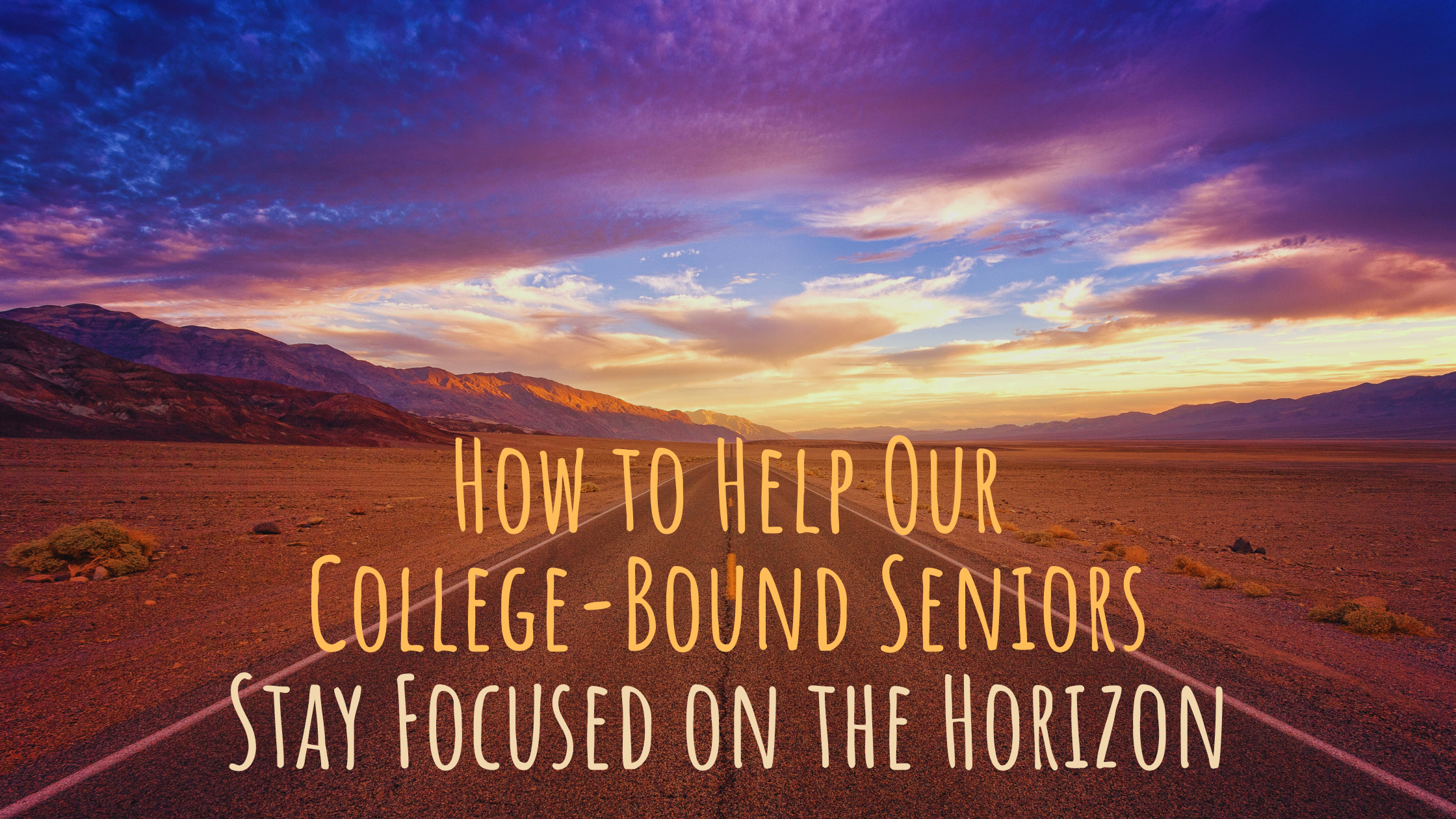 How to Help Our College-Bound Seniors Stay Focused on the Horizon
