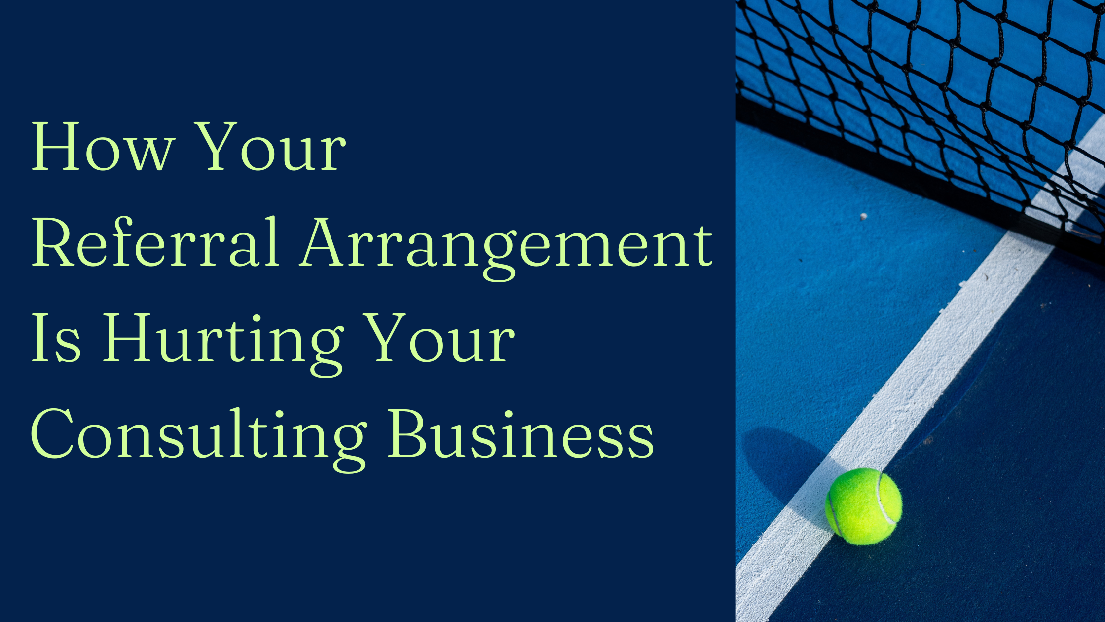 How Your Referral Arrangement Is Hurting Your Consulting Business