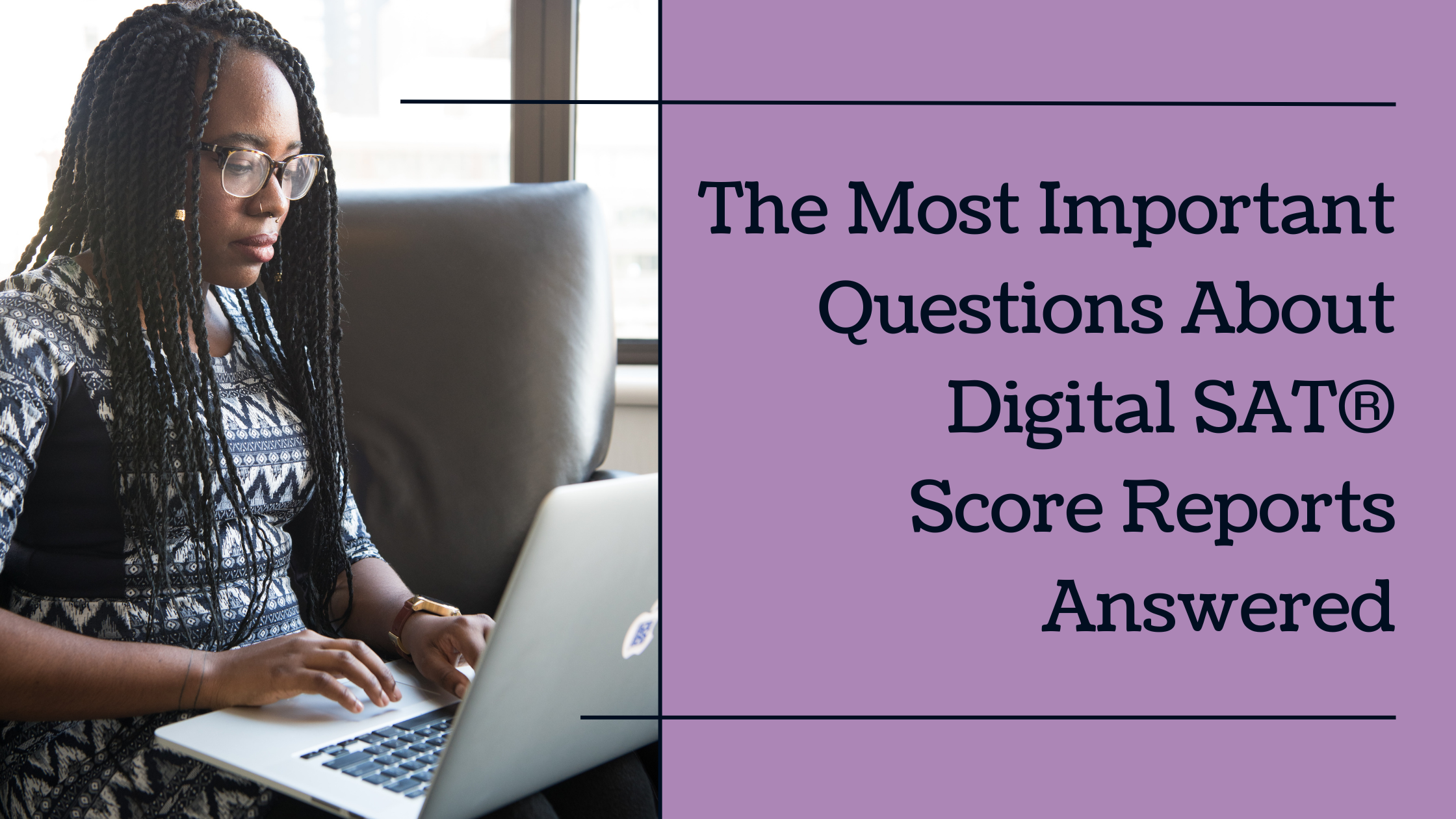 The Most Important Questions About Digital SAT® Score Reports Answered