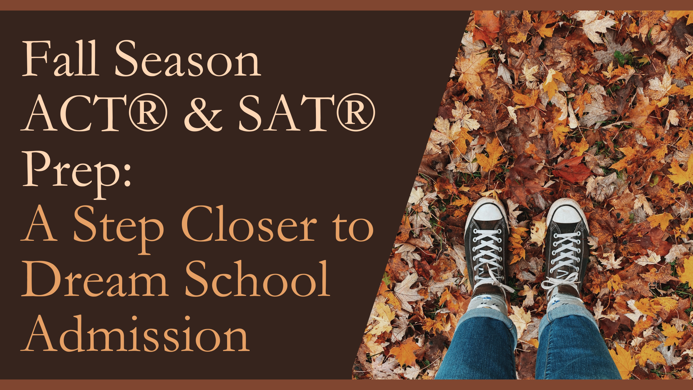Fall Season ACT® and SAT® Prep: A Step Closer to Dream School Admission