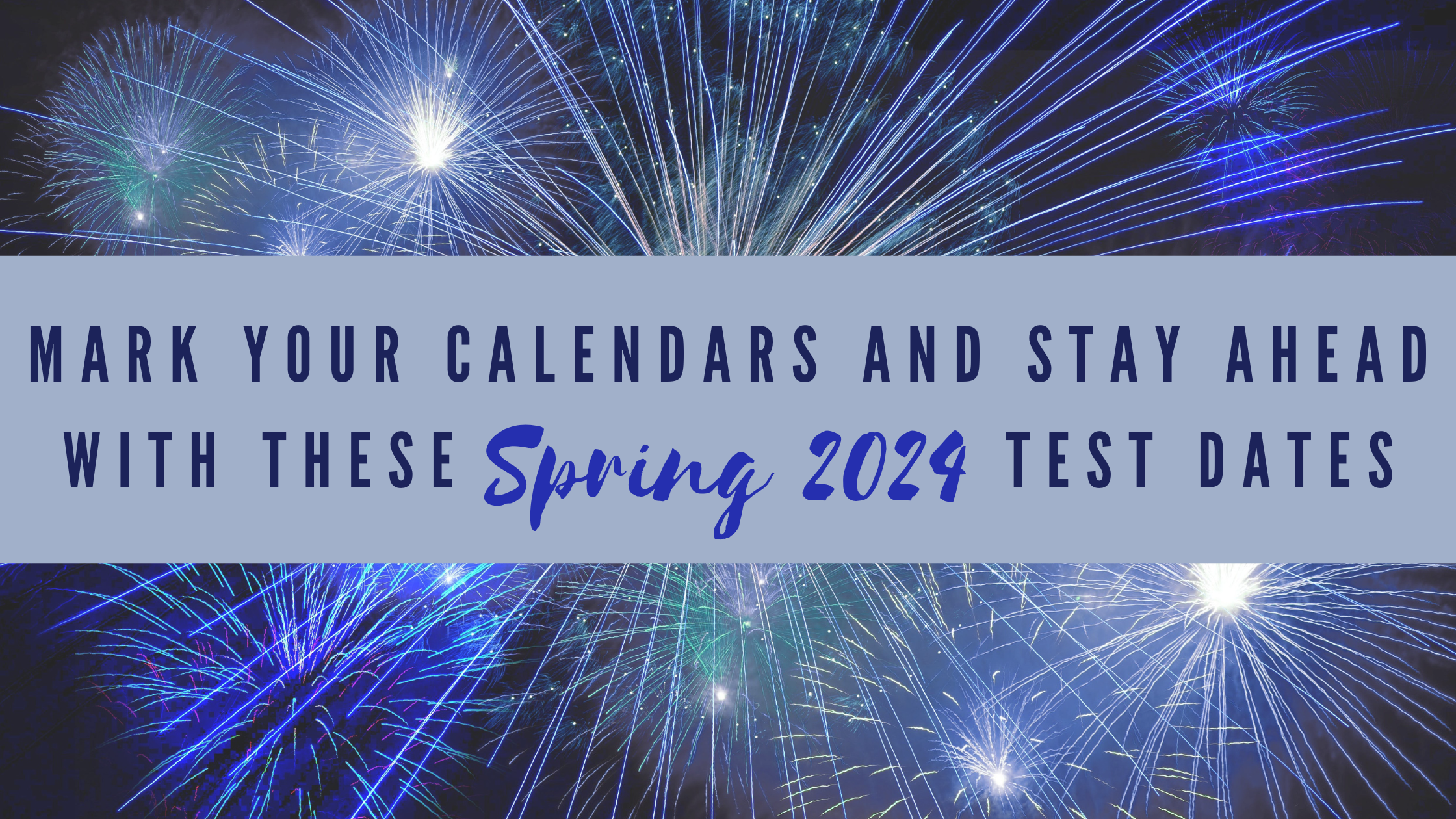 Mark Your Calendars and Stay Ahead with These Spring 2024 Test Dates