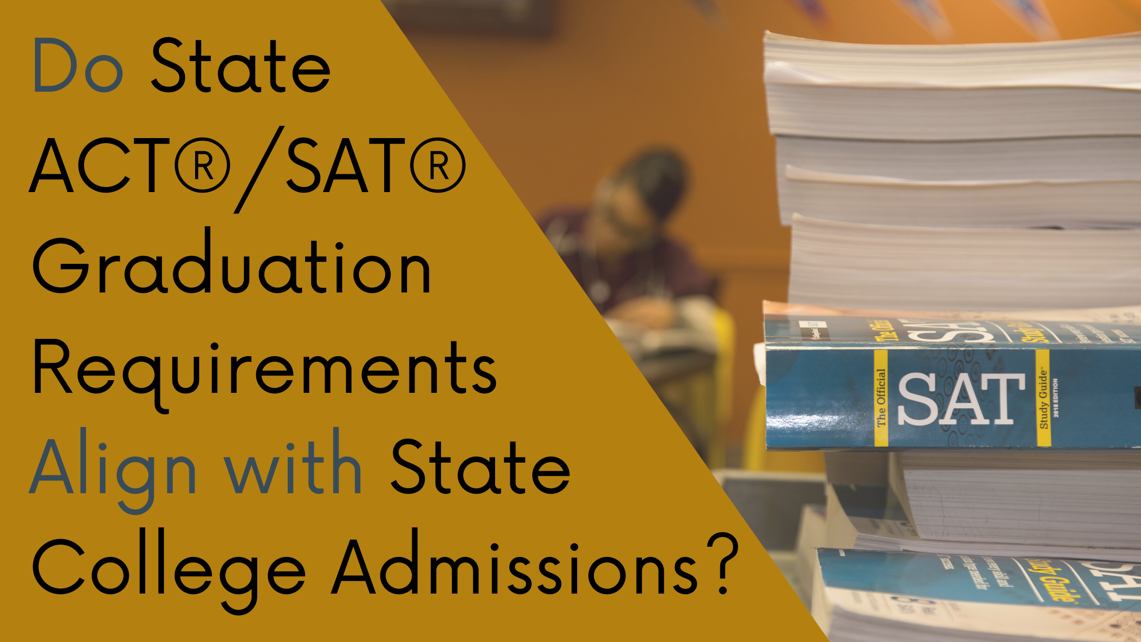 Do State ACT®/SAT® Graduation Requirements Align with State College Admissions?