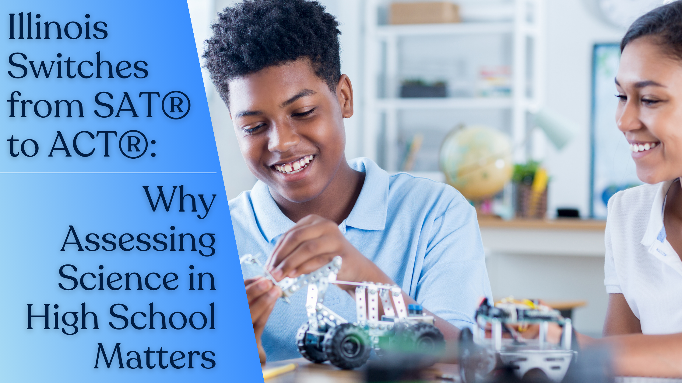 Illinois Switches from SAT® to ACT®: Why Assessing Science in High School Matters