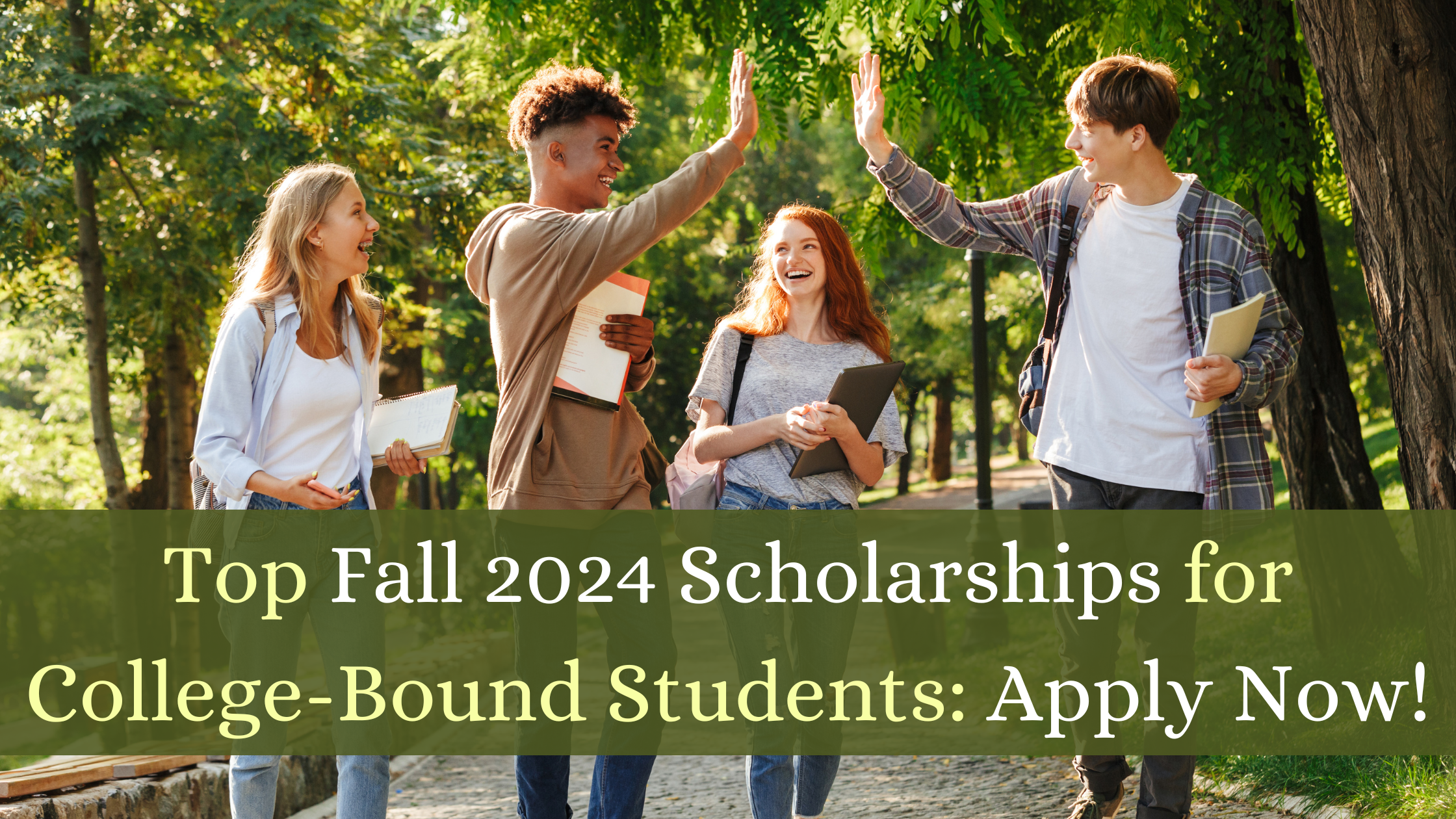 Top Fall 2024 Scholarships for College-Bound Students: Apply Now!