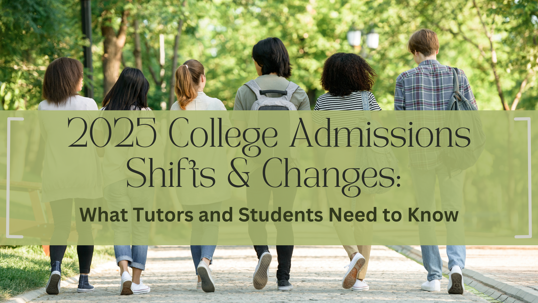 2025 College Admissions Shifts and Changes: What Tutors and Students Need to Know