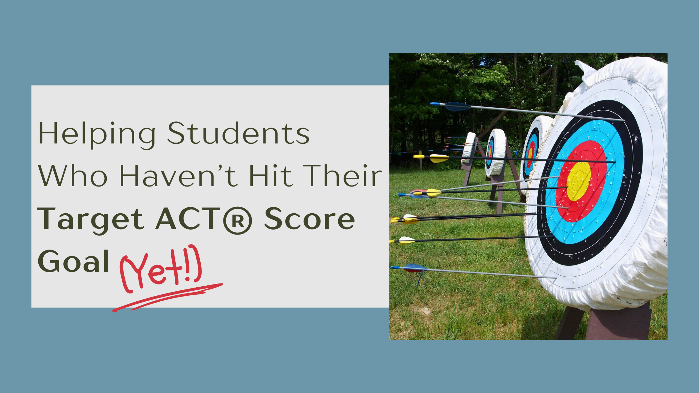 Helping Students Who Haven’t Hit Their Target ACT® Score Goal (Yet!)
