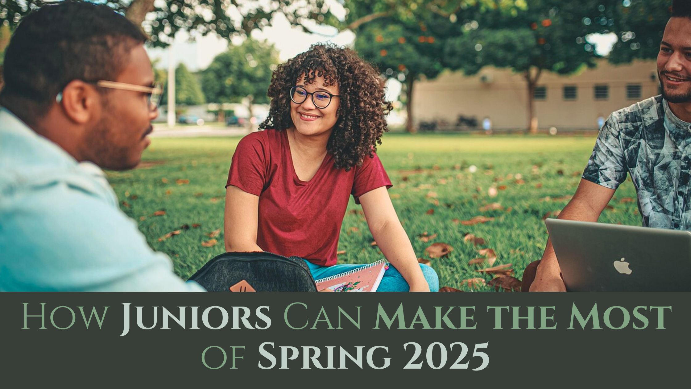 How Juniors Can Make the Most of Spring 2025