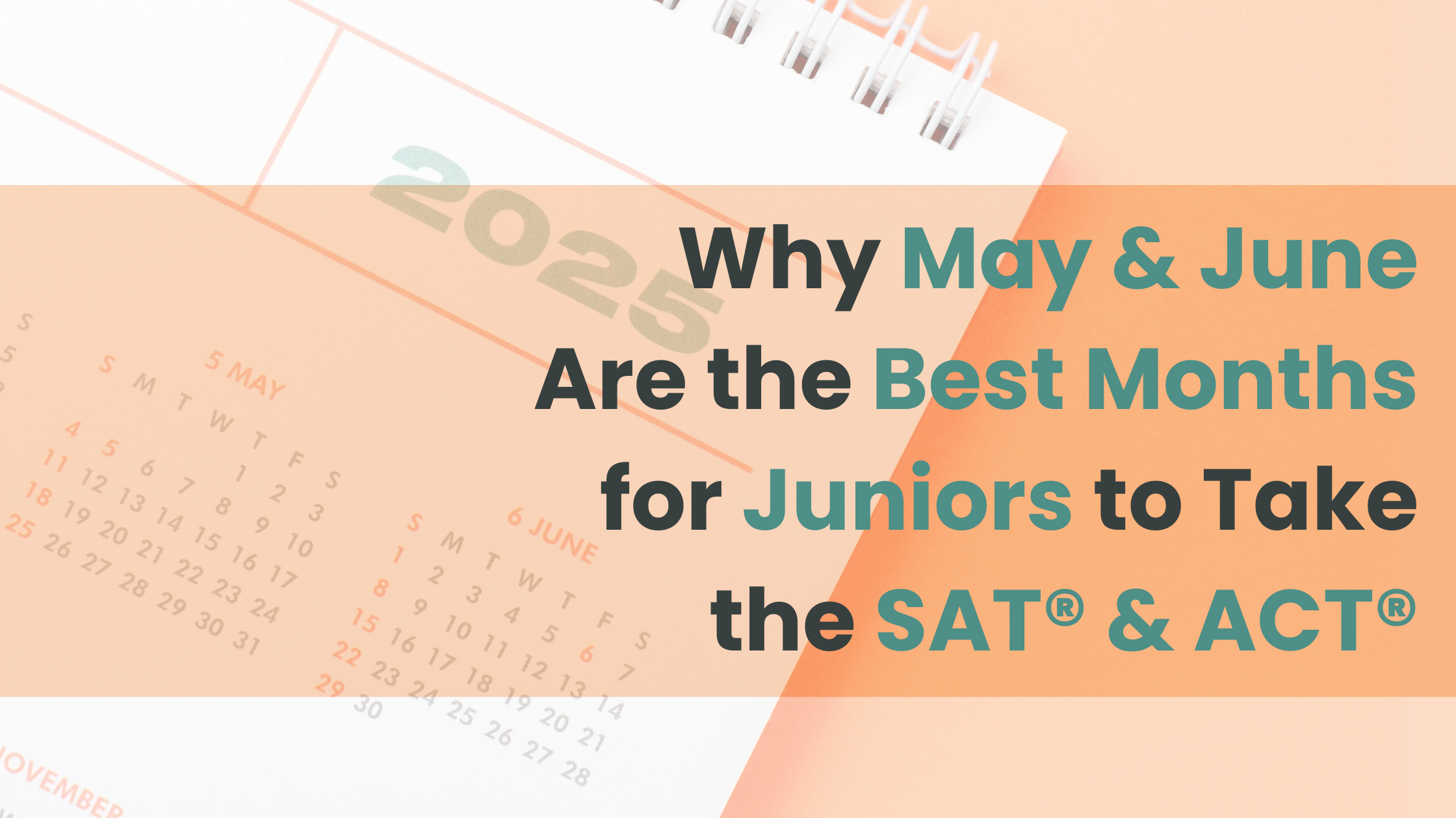 Why May and June Are the Best Months for Juniors to Take the SAT® &amp; ACT®